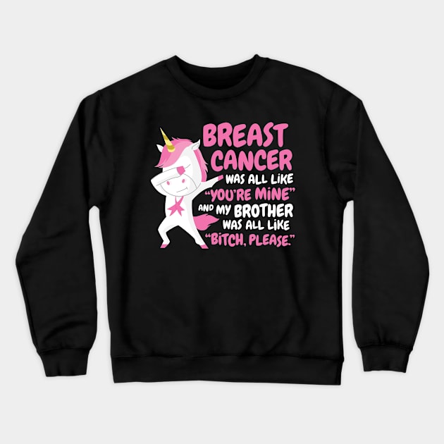 Breast Cancer Brother | Funny Bitch Please Unicorn Crewneck Sweatshirt by jomadado